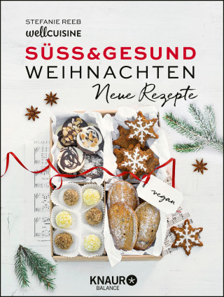 Stefanie Reeb: Süß & gesund – Weihnachten - Neue Rezepte