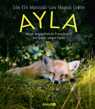 Silje Elin Matnisdal, Leiv Magnus Grøtte: Ayla - meine ungewöhnliche Freundschaft mit einem jungen Fuchs