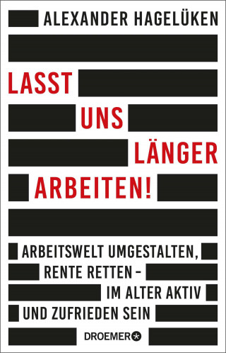 Alexander Hagelüken: Lasst uns länger arbeiten!