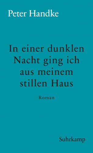 Peter Handke: In einer dunklen Nacht ging ich aus meinem stillen Haus