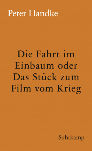 Peter Handke: Die Fahrt im Einbaum oder Das Stück zum Film vom Krieg