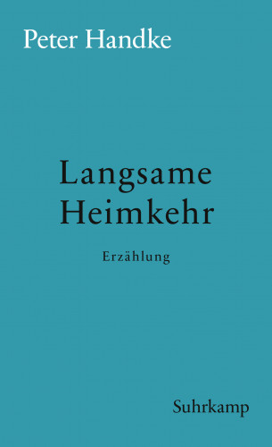 Peter Handke: Langsame Heimkehr