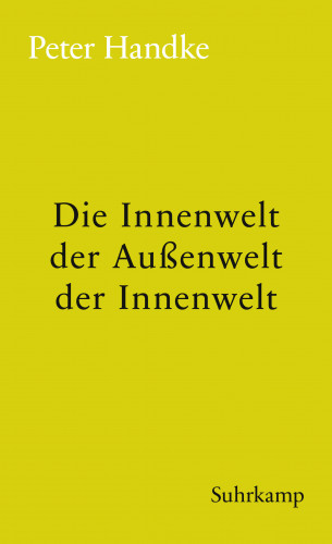 Peter Handke: Die Innenwelt der Außenwelt der Innenwelt