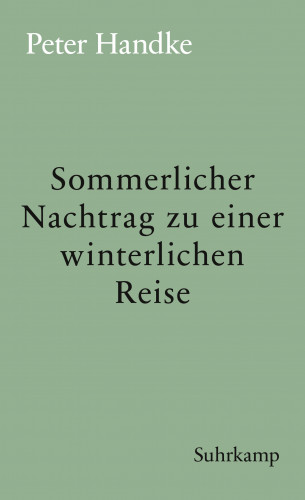 Peter Handke: Sommerlicher Nachtrag zu einer winterlichen Reise
