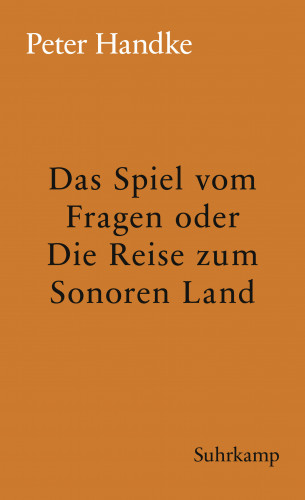 Peter Handke: Das Spiel vom Fragen oder Die Reise zum Sonoren Land