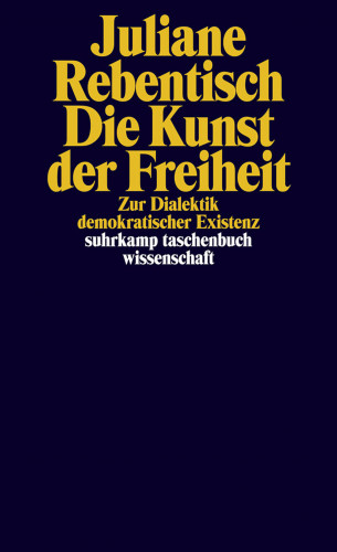 Juliane Rebentisch: Die Kunst der Freiheit