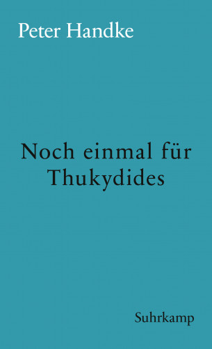 Peter Handke: Noch einmal für Thukydides