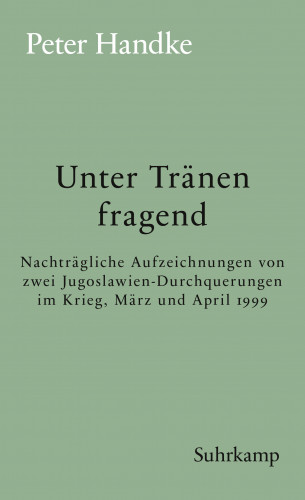 Peter Handke: Unter Tränen fragend