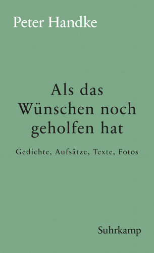 Peter Handke: Als das Wünschen noch geholfen hat