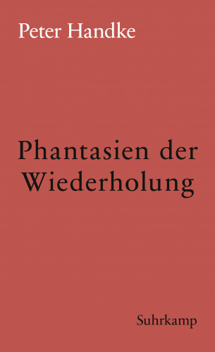Peter Handke: Phantasien der Wiederholung