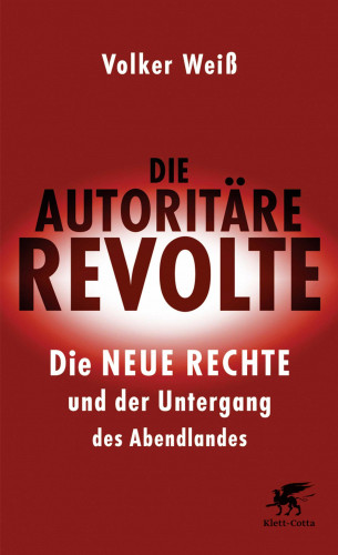 Volker Weiß: Die autoritäre Revolte