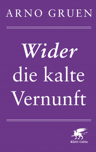 Arno Gruen: Wider die kalte Vernunft