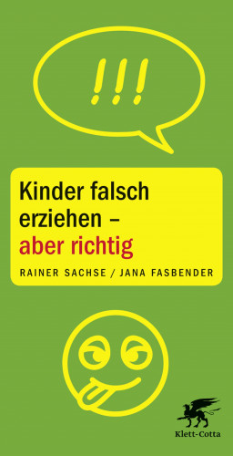 Rainer Sachse, Jana Fasbender: Kinder falsch erziehen - aber richtig