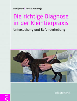 Ad Rijnberk, Freek J. van Sluijs: Die richtige Diagnose in der Kleintierpraxis