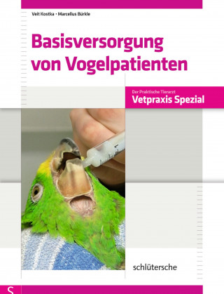Veit Kostka, Marcellus Bürkle: Basisversorgung von Vogelpatienten