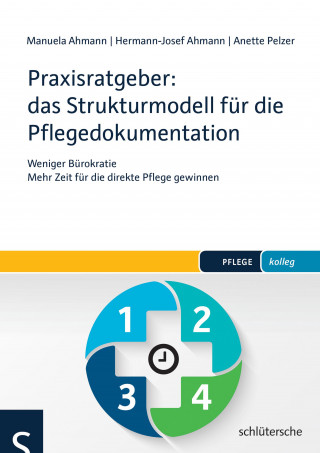 Manuela Ahmann, Hermann-Josef Ahmann, Anette Pelzer: Praxisratgeber: das Strukturmodell für die Pflegedokumentation