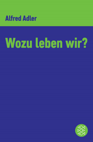 Alfred Adler: Wozu leben wir ?