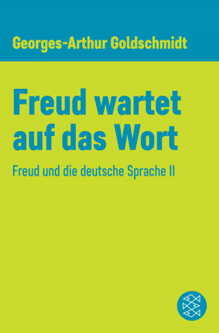 Georges-Arthur Goldschmidt: Freud wartet auf das Wort