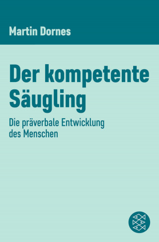 Martin Dornes: Der kompetente Säugling