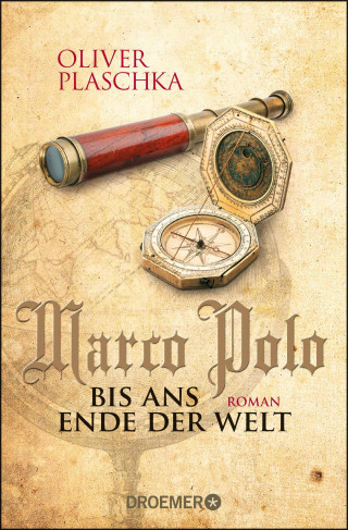 Oliver Plaschka: Marco Polo: Bis ans Ende der Welt