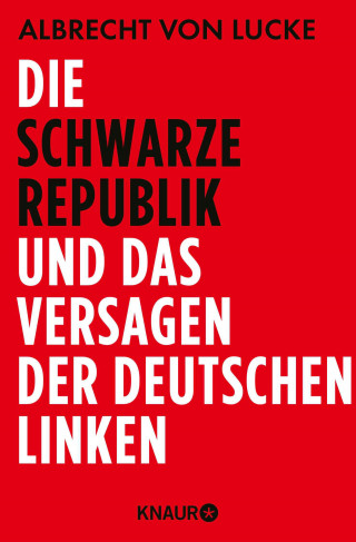 Albrecht von Lucke: Die schwarze Republik und das Versagen der deutschen Linken