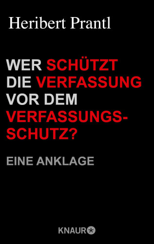 Heribert Prantl: Wer schützt die Verfassung vor dem Verfassungsschutz?