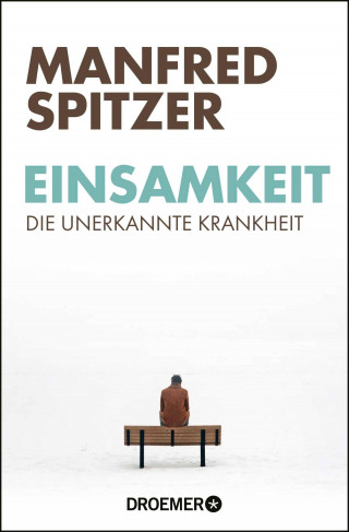 Manfred Spitzer: Einsamkeit - die unerkannte Krankheit