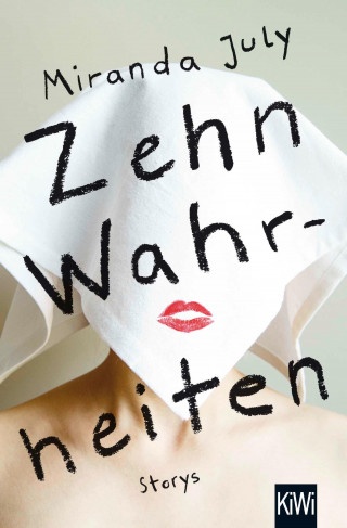 Miranda July: Zehn Wahrheiten