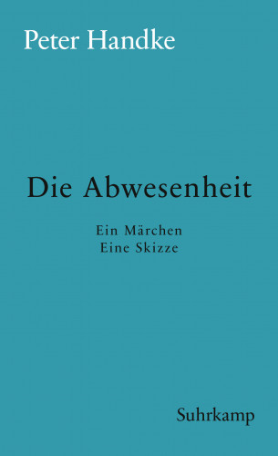 Peter Handke: Die Abwesenheit