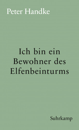 Peter Handke: Ich bin ein Bewohner des Elfenbeinturms
