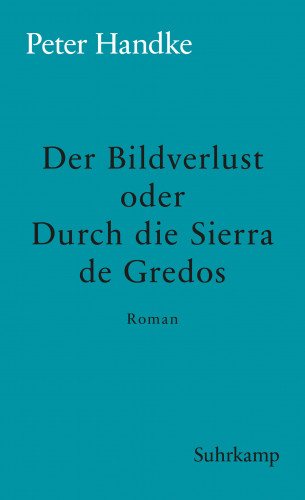 Peter Handke: Der Bildverlust oder Durch die Sierra de Gredos