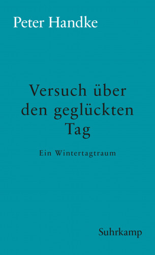 Peter Handke: Versuch über den geglückten Tag