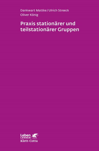 Dankwart Mattke, Ulrich Streeck, Oliver König: Praxis stationärer und teilstationärer Gruppenarbeit (Leben Lernen, Bd. 279)