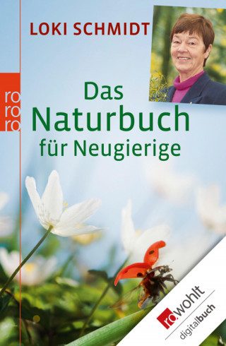 Loki Schmidt: Das Naturbuch für Neugierige