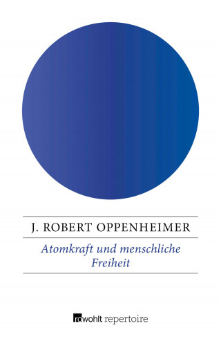 J. Robert Oppenheimer: Atomkraft und menschliche Freiheit