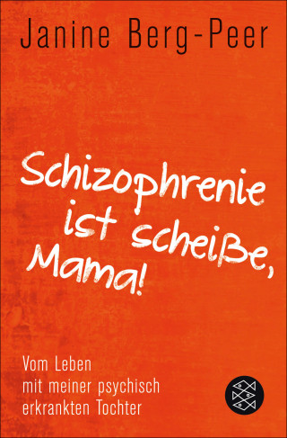 Janine Berg-Peer: Schizophrenie ist scheiße, Mama!
