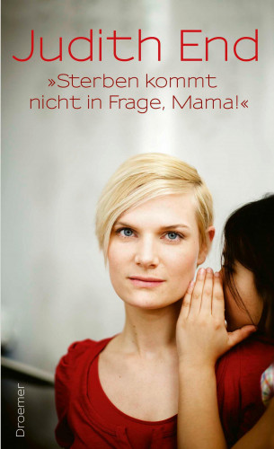 Judith End: "Sterben kommt nicht in Frage, Mama!"