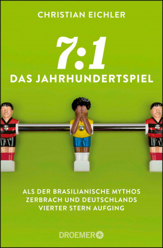 Christian Eichler: 7:1 – Das Jahrhundertspiel