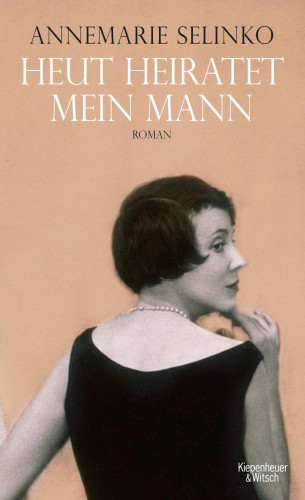 Annemarie Selinko: Heut heiratet mein Mann