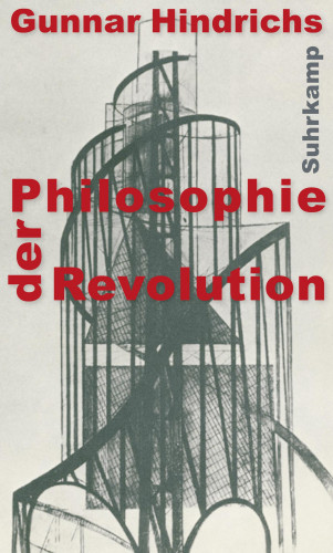 Gunnar Hindrichs: Philosophie der Revolution