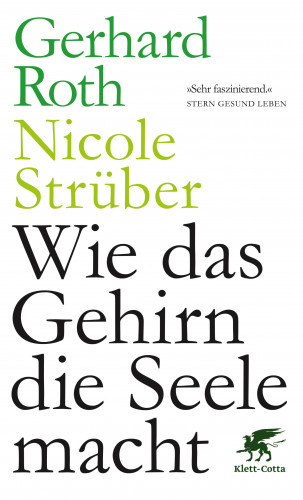 Gerhard Roth, Nicole Strüber: Wie das Gehirn die Seele macht