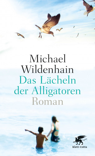 Michael Wildenhain: Das Lächeln der Alligatoren