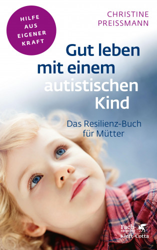 Christine Preißmann: Gut leben mit einem autistischen Kind (Fachratgeber Klett-Cotta, Bd.)