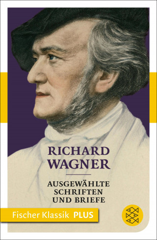 Richard Wagner: Ausgewählte Schriften und Briefe