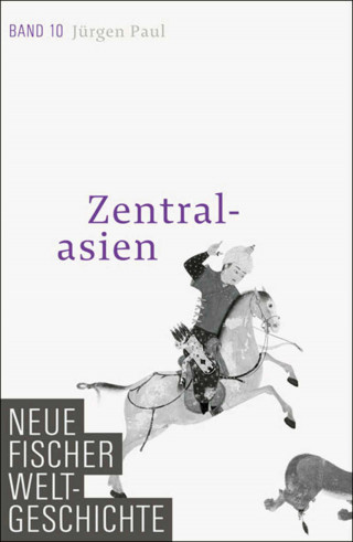Jürgen Paul: Neue Fischer Weltgeschichte. Band 10