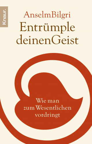 Anselm Bilgri: Entrümple deinen Geist