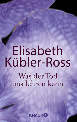Elisabeth Kübler-Ross: Was der Tod uns lehren kann