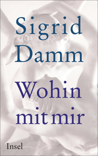Sigrid Damm: Wohin mit mir
