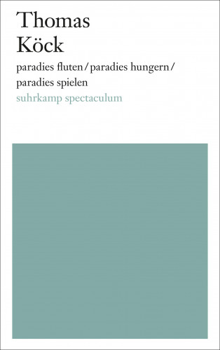 Thomas Köck: paradies fluten/paradies hungern/paradies spielen