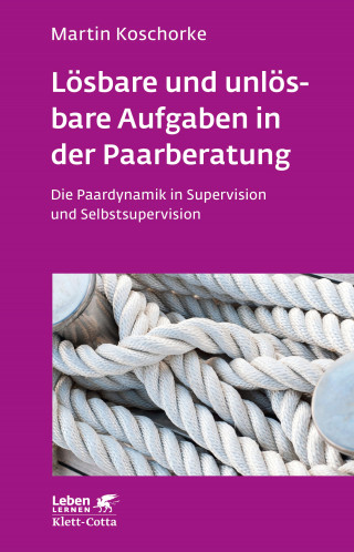 Martin Koschorke: Lösbare und unlösbare Aufgaben in der Paarberatung (Leben Lernen, Bd. 297)